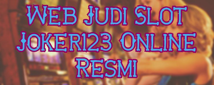 Web Judi Slot Joker123 Online Resmi