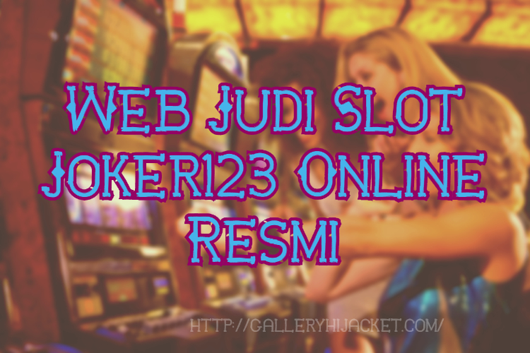 Web Judi Slot Joker123 Online Resmi